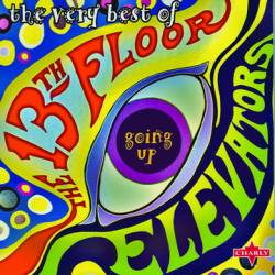 13th Floor Elevators : Going Up: the Very Best of the 13th Floor Elevators